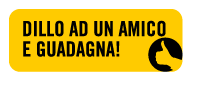 dillo ad un amico e guadagna buoni sconti